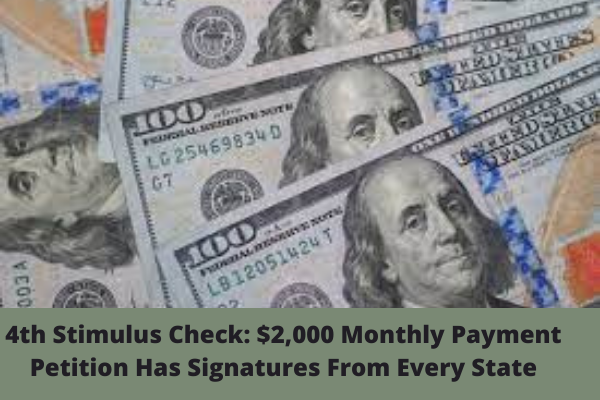 4th Stimulus Check: $2,000 Monthly Payment Petition Has Signatures From Every State