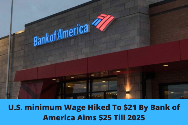 U.S. minimum Wage Hiked To $21 By Bank of America Aims $25 Till 2025