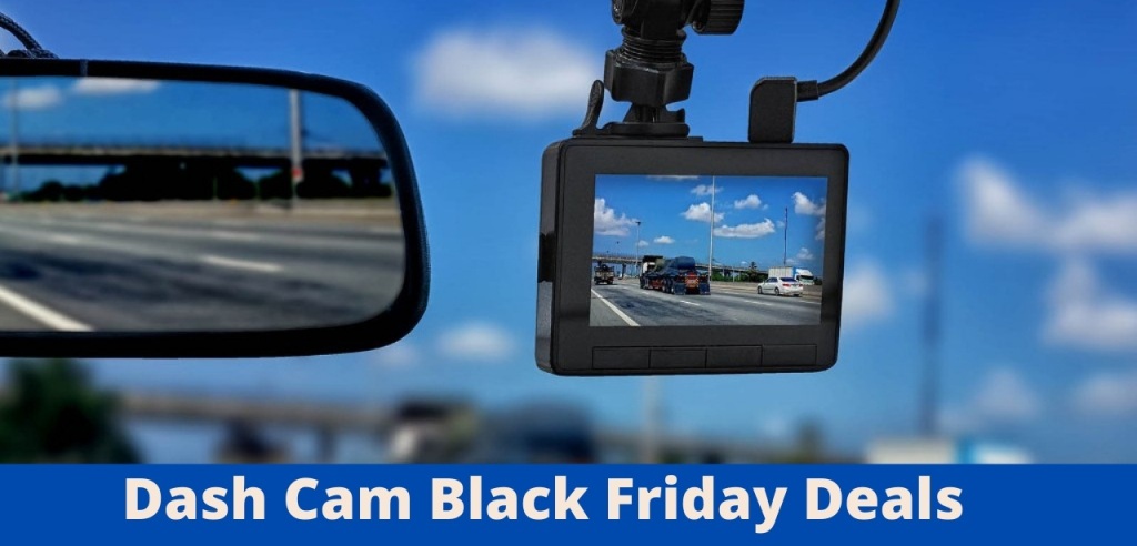 Dash Cam Black Friday Deals, Dash Cam Black Friday, Dash Cam Black Friday Sale