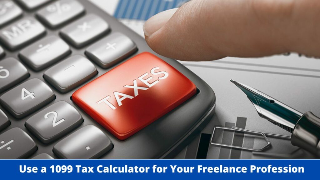 Use a 1099 Tax Calculator for Your Freelance Profession