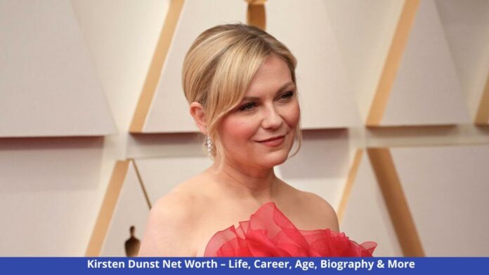 Kirsten Dunst Net Worth – Life, Career, Age, Biography & More