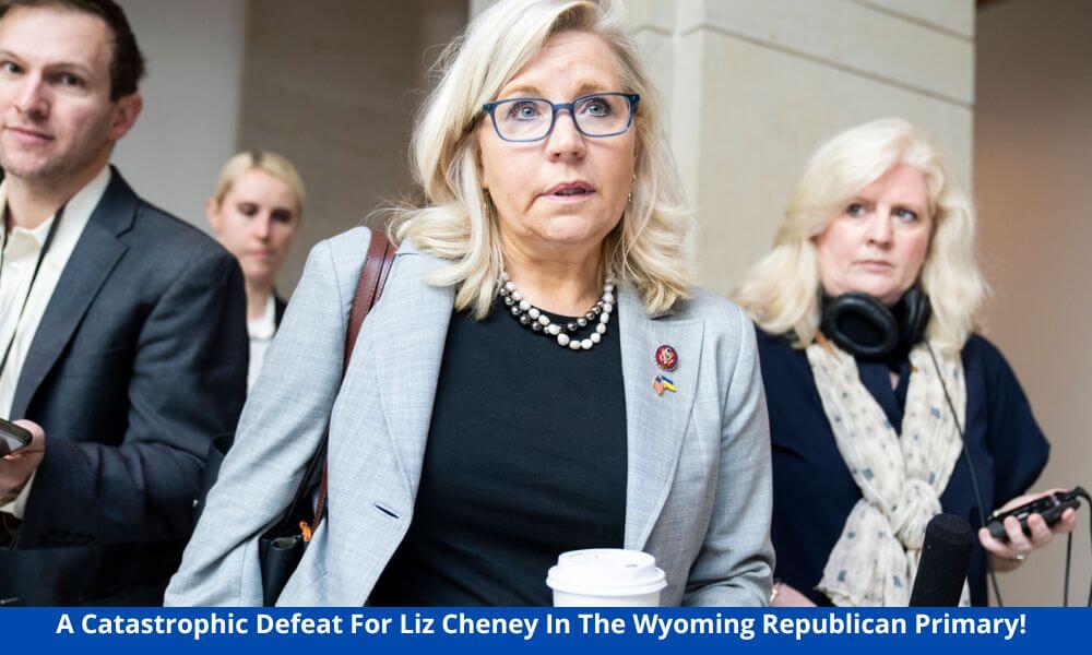 A Catastrophic Defeat For Liz Cheney In The Wyoming Republican Primary!