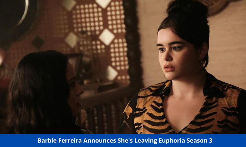 Barbie Ferreira Leaving Euphoria Season 3