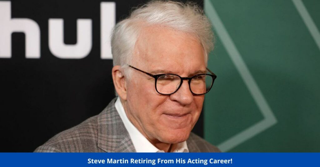 Steve Martin Retiring From His Acting Career