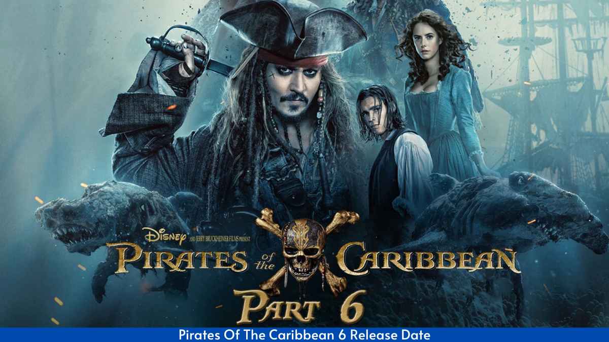 Pirates Of The Caribbean 6 Release Date