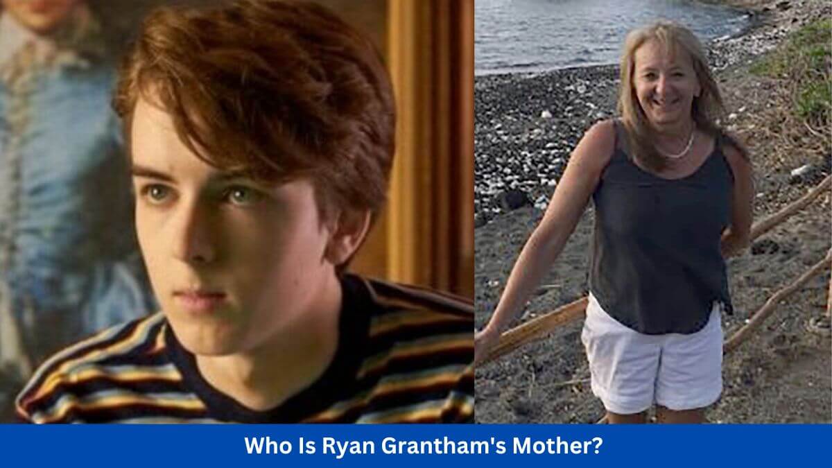 Who Is Ryan Grantham's Mother