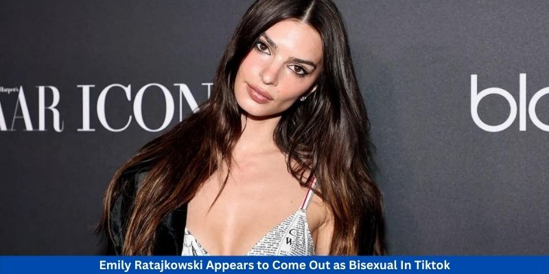 Emily Ratajkowski Appears to Come Out as Bisexual.