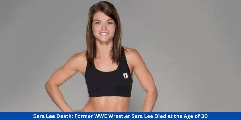 Sara Lee Death Former WWE Wrestler Sara Lee Died at the Age of 30