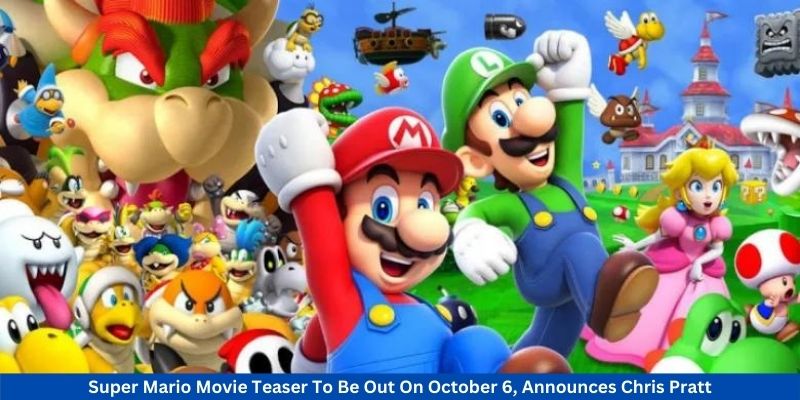 Super Mario Movie Teaser To Be Out On October 6, Announces Chris Pratt