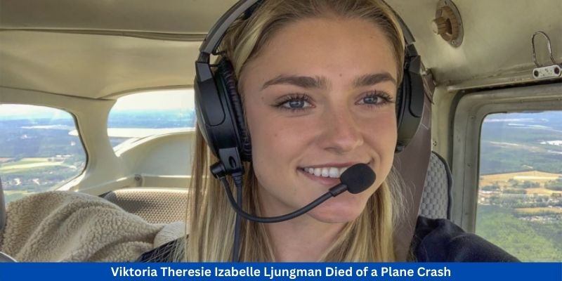 Viktoria Theresie Izabelle Ljungman Died of a Plane Crash