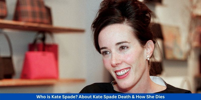 Who is Kate Spade? About Kate Spade Death & How She Dies